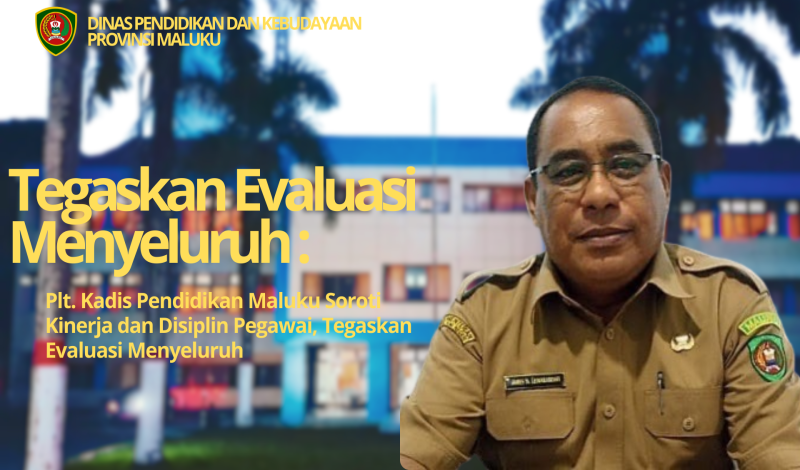 Tegaskan Evaluasi Menyeluruh : Kadis Pendidikan dan Kebudayaan Maluku Soroti Kinerja dan Disiplin Pegawai.